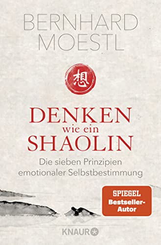 Denken wie ein Shaolin: Die sieben Prinzipien emotionaler Selbstbestimmung von Droemer Knaur*